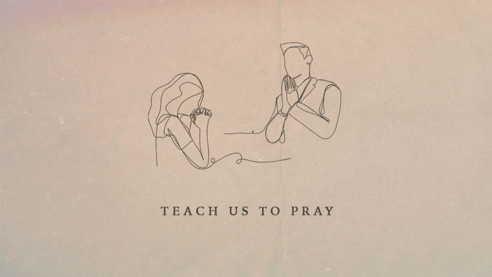 Teach Us to Pray
