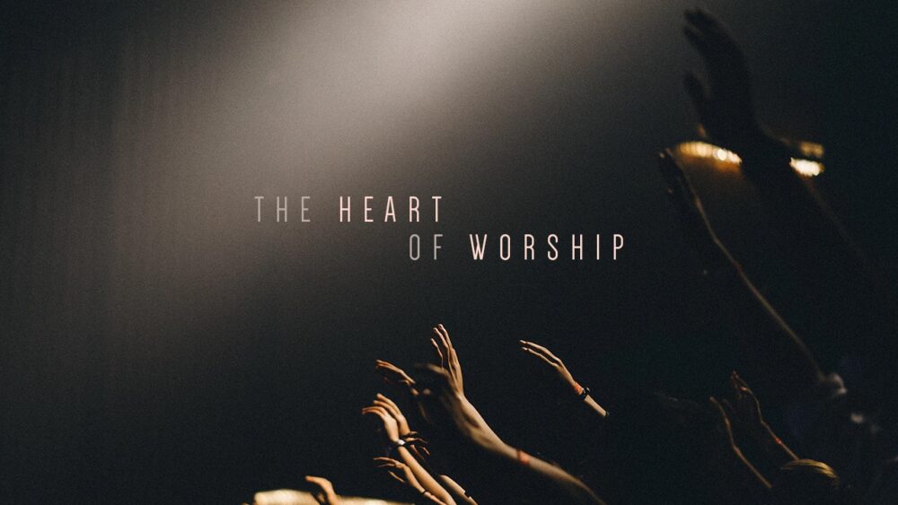 The Heart of Worship