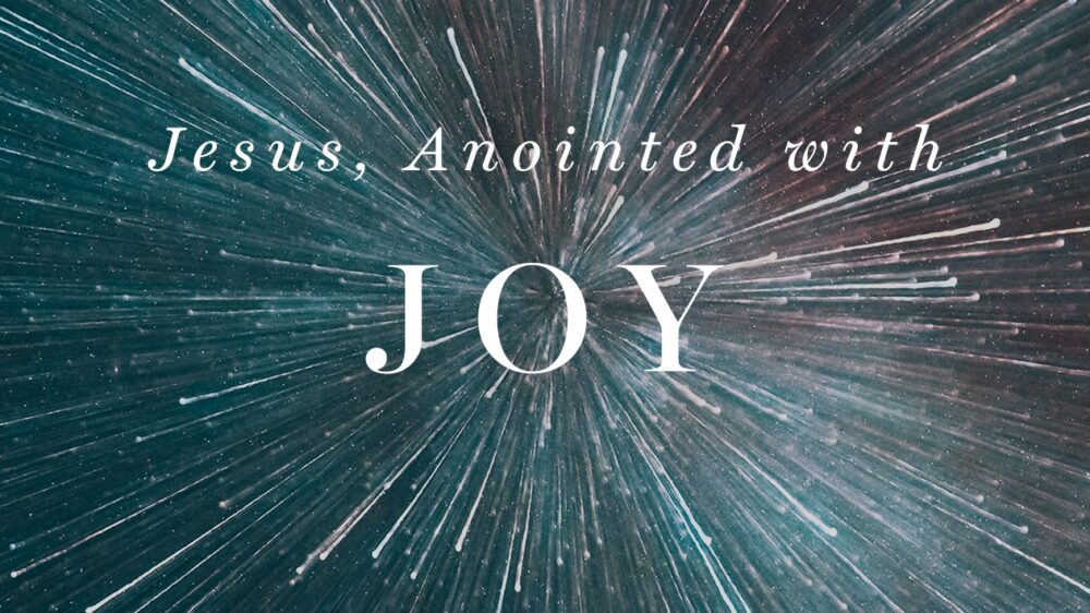 Jesus, our Joy