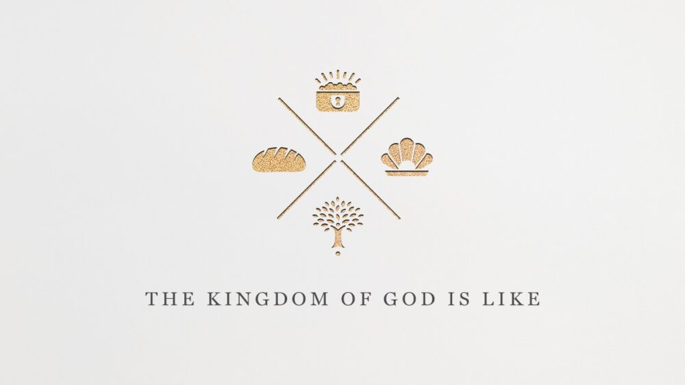 The Kingdom of God is Like...